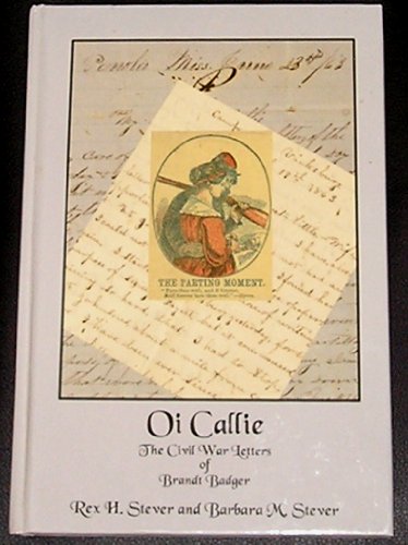 Oi Callie: The Civil War Letters of Brandt Badger