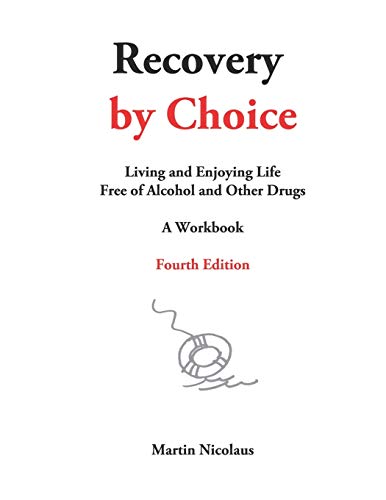 Recovery by Choice: Living and Enjoying Life Free of Alcohol and Drugs- A Workbook