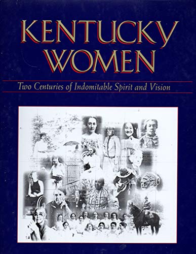 KENTUCKY WOMEN; TWO CENTURIES OF INDOMITABLE SPIRIT AND VISION