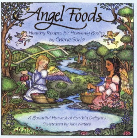 Angel Foods: Healthy Recipes for Heavenly Bodies