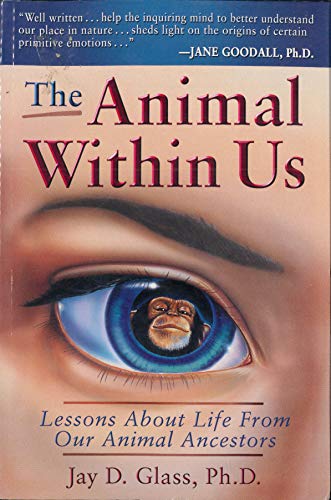 The Animal Within Us. Lessons About Life From Our Animal Ancestors