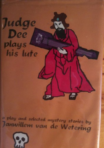 JUDGE DEE PLAYS HIS LUTE : A Play and Selected Mystery Stories