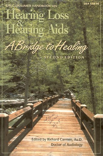 The Consumer Handbook on Hearing Loss And Hearing AIDS: A Bridge to Healing