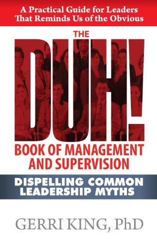 The DUH! Book of Management and Supervision: Dispelling Common Leadership Myths