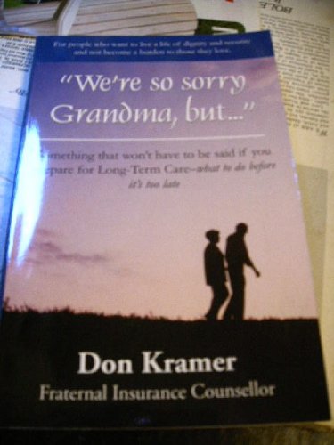 "We're So Sorry Grandma, But." : Something That Won't Have to be Said if You Prepare for Long-Ter...
