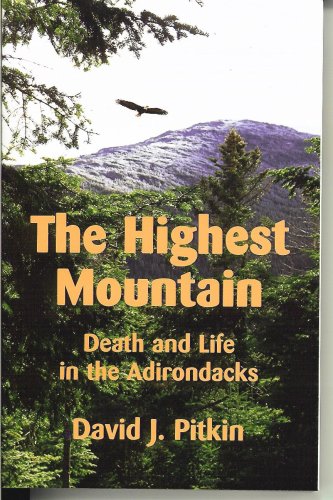 THE HIGHEST MOUNTAIN Death and Life in the Adirondacks