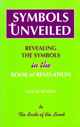 Symbols Unveiled: Revealing the Symbols in the Book of Revelation