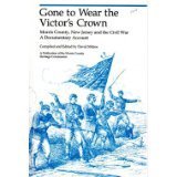 Gone to Wear the Victor's Crown : Morris County, New Jersey and the Civil War : A Documentary Acc...