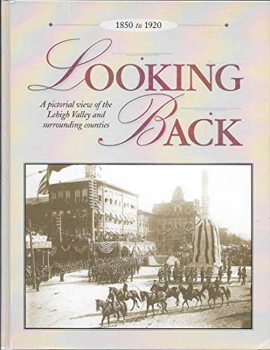 Looking Back: A Pictorial View of the Lehigh Valley and Surrounding Counties [INSCRIBED]