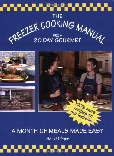 The Freezer Cooking Manual from 30 Day Gourmet: A Month of Meals Made Easy