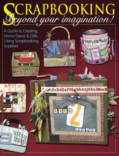 Scrapbooking Beyond Your imagination! A Guide to Creating Home Decor & Gifts Using Scrapbooking S...
