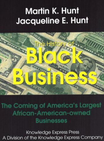 The History of Black Business : The Coming of America's Largest African-American-Owned Businesses
The History of Black Business : The Coming of America's Largest African-American-Owned Businesses