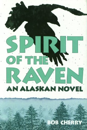 SPIRIT OF THE RAVEN: an Alaskan Novel (Signed)