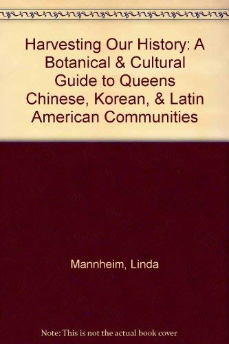 Harvesting Our History: A Botanical & Cultural Guide to Queens Chinese, Korean, & Latin American ...