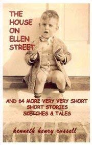 The House on Ellen Street: And 64 More Very Very Short Short Stories Sketches and Tales