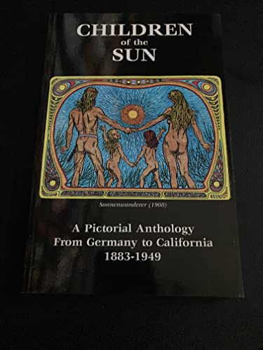 Children of the Sun - A Pictorial Anthology: From Germany to California 1883-1949