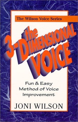 The 3-Dimensional Voice: A Fun & Easy Method of Voice (The Wilson Voice Series)