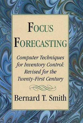 Focus Forecasting : Computer Techniques for Inventory Control Revised for the Twenty-First Century