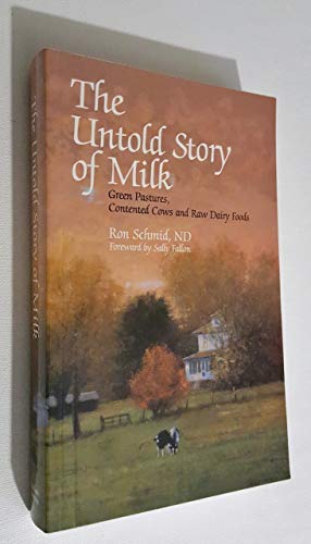 The Untold Story of Milk. Green Pastures, Contented Cows and raw Dairy Foods.