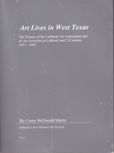 Art Lives in West Texas: The History of the Lubbock Art Association and of Art Activities in Lubb...