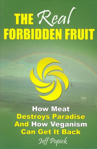 The Real Forbidden Fruit: How Meat Destroys Paradise And How Veganism Can Get It Back
The Real Forbidden Fruit: How Meat Destroys Paradise And How Veganism Can Get It Back