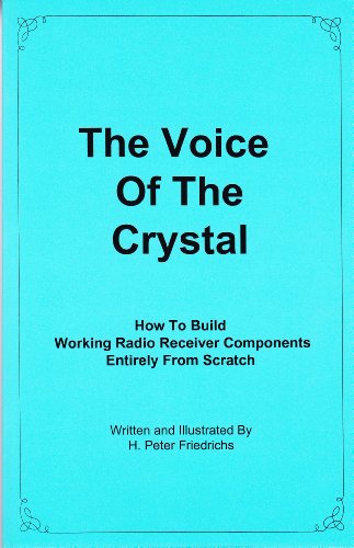 Voice of the Crystal: How to Build Working Radio Receiver Components Entirely from Scratch.