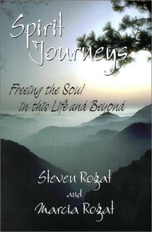Spirit Journeys: Freeing the Soul in this Life and Beyond
