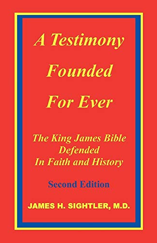 A Testimony Founded Forever: The King James Bible Defended in Faith and History