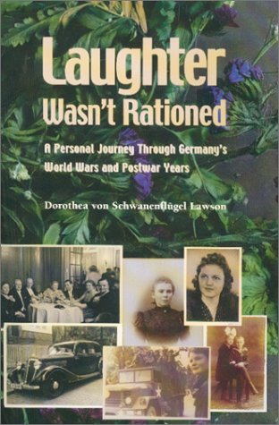 Laughter Wasn't Rationed : A Personal Journey Through Germany's World Wars and Postwar Years (SIG...