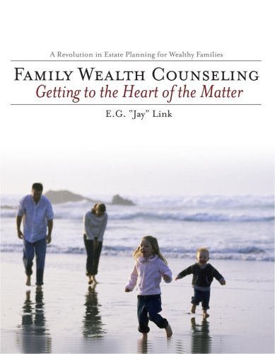 Family Wealth Counseling: Getting to the Heart of the Matter