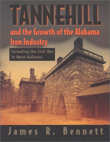 Tannehill and the Growth of the Alabama Inron Industry Including the Civil War in West Alabama