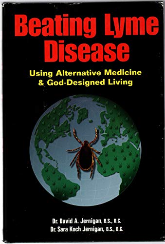Beating Lyme Disease: Using Alternative Medicine and God-Designed Living
Beating Lyme Disease: Using Alternative Medicine and God-Designed Living