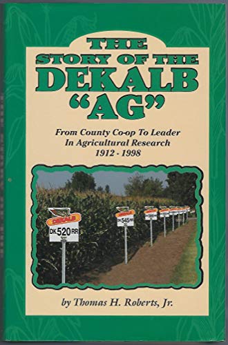 The Story of the DeKalb "Ag" : From Country Co-op to Leader in Agricultural Research, 1912 - 1998...