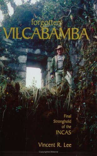 Forgotten Vilcabamba: Final Stronghold of the Incas.
