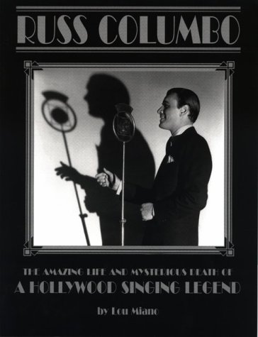 Russ Columbo: The Amazing Life and Mysterious Death of a Hollywood Singing Legend