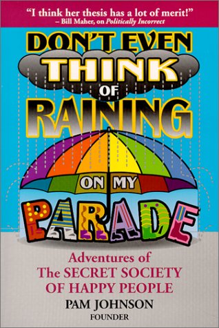 Don't Even Think About Raining on My Parade: Adventures of The SECRET SOCIETY OF HAPPY PEOPLE