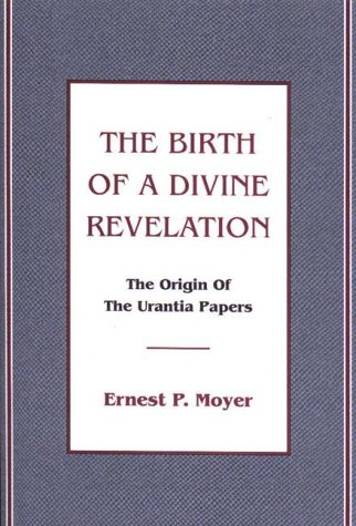 The Birth of a Divine Revelation: The Origin of the Urantia Papers