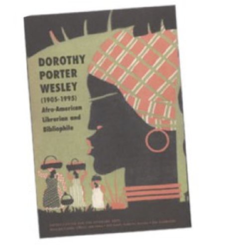 Dorothy Porter Wesley (1905-1995): Afro-American Librarian & Bibliophile.