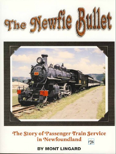The Newfie Bullet: The Story of Train Passenger Service in Newfoundland (signed)