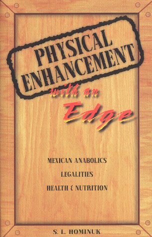 Physical Enhancement with an Edge: Mexican Anabolics, Legalities, Health & Nutrition