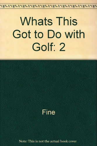What's This Got To Do With Golf?: The Golf Teachings Of The Late Senor Francisco Lopez Volume II