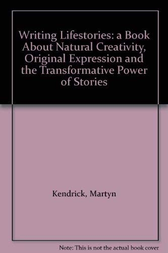 Writing Lifestories : A Book about Natural Creativity, Original Expression and the Transformative...