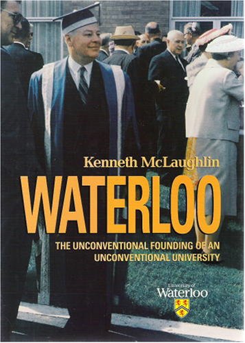 Waterloo:the Unconventional Founding of an Unconventional University