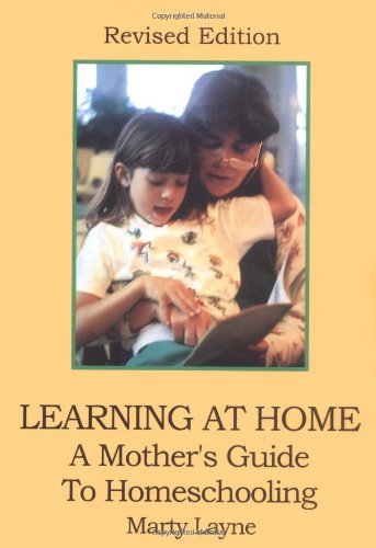Learning At Home : A Mother's Guide To Homeschooling, Revised Edition