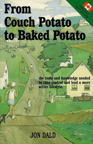 From Couch Potato To Baked Potato : The Tools And Knowledge Needed To Take Control And Lead A Mor...