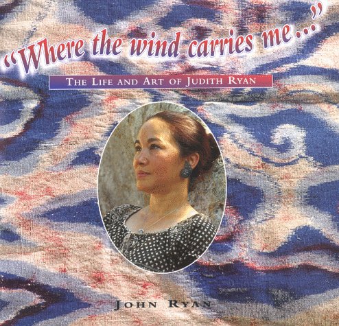 Where the Wind Carries Me - the Life and Art of Judith Ryan
