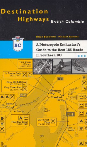 Destination Highways British Columbia: A Motorcycle Enthusiast's Guide to the Best 185 Roads in S...