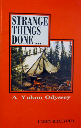 Strange things done . : a Yukon Odyssey