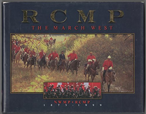 RCMP THE MARCH WEST. 7 THE RCMP ITS HORSES ITS RIDERS