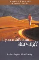 Is Your Childs Brain Starving: Food Not Drugs for Life and Learning
